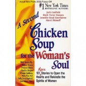 A Second Chicken Soup for the Woman's Soul: 101 More Stories to Open the Hearts and Rekindle the Spirits of Women by Jack Canfield, Mark Victor Hansen, Jennifer Read Hawthorne, Marci Shimoff 